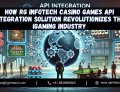 How RG Infotech Casino Games API Integration Solution revolutionizes the iGaming industry