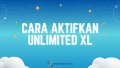 Cara Aktifkan Unlimited XL di myXL, 5 Langkah Saja